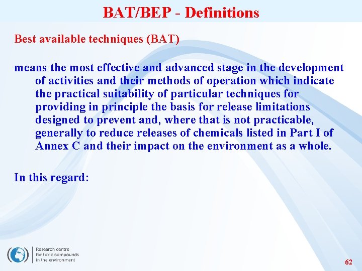 BAT/BEP - Definitions Best available techniques (BAT) means the most effective and advanced stage