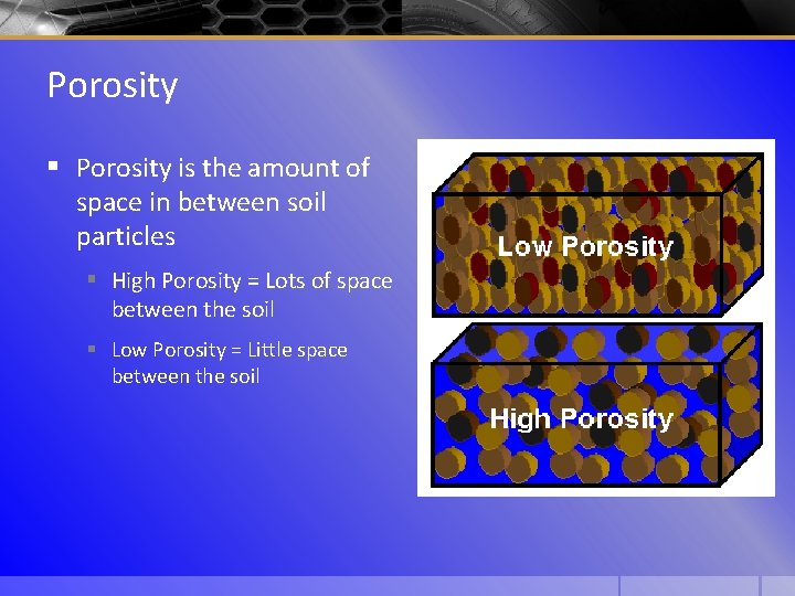 Porosity § Porosity is the amount of space in between soil particles § High