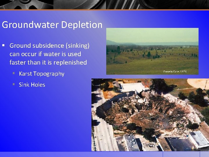 Groundwater Depletion § Ground subsidence (sinking) can occur if water is used faster than