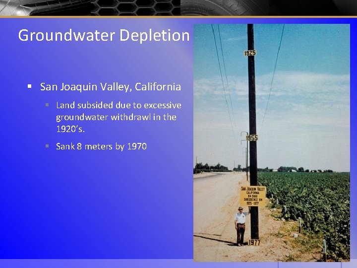 Groundwater Depletion § San Joaquin Valley, California § Land subsided due to excessive groundwater