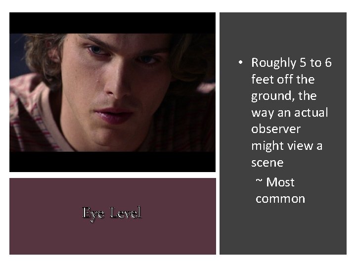 Eye Level • Roughly 5 to 6 feet off the ground, the way an