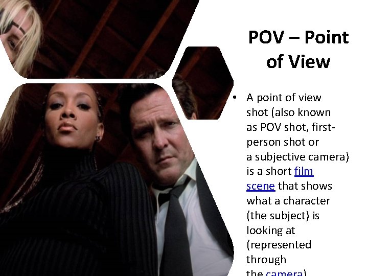 POV – Point of View • A point of view shot (also known as