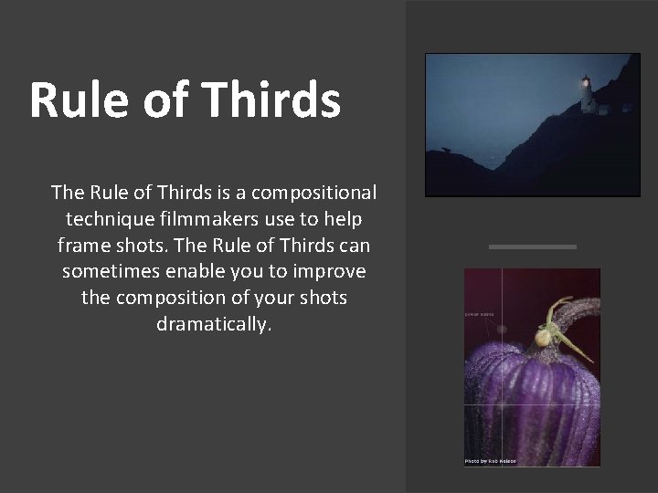 Rule of Thirds The Rule of Thirds is a compositional technique filmmakers use to