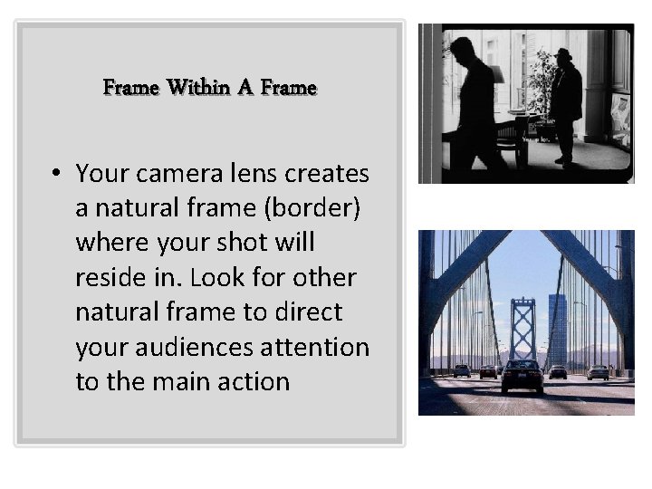 Frame Within A Frame • Your camera lens creates a natural frame (border) where