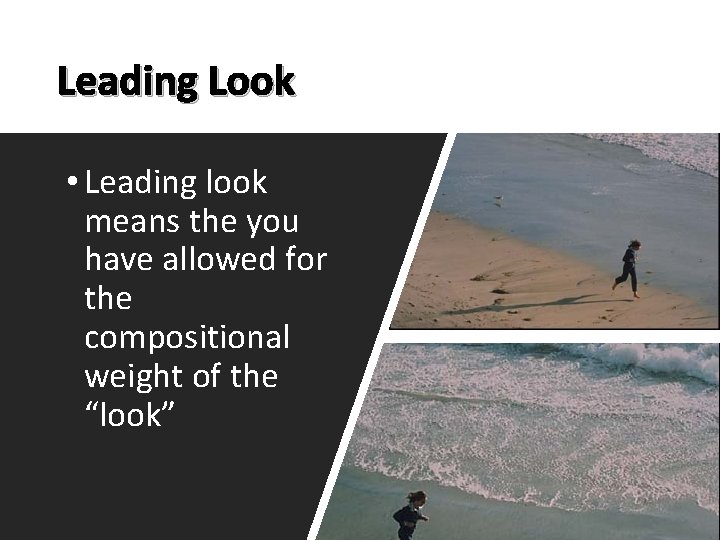 Leading Look • Leading look means the you have allowed for the compositional weight