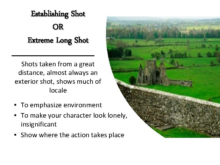 Establishing Shot OR Extreme Long Shots taken from a great distance, almost always an