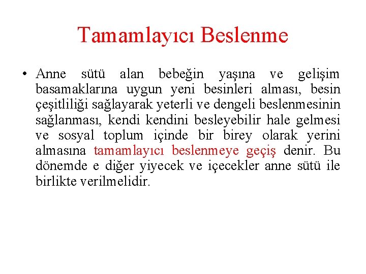 Tamamlayıcı Beslenme • Anne sütü alan bebeğin yaşına ve gelişim basamaklarına uygun yeni besinleri