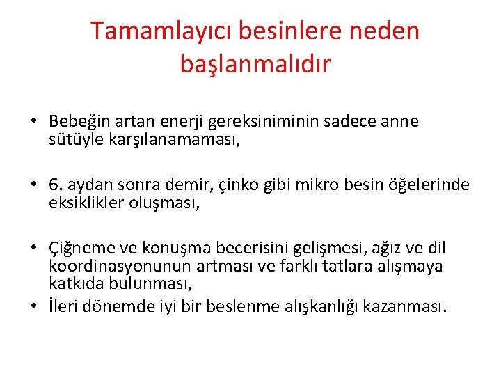 Tamamlayıcı besinlere neden başlanmalıdır • Bebeğin artan enerji gereksiniminin sadece anne sütüyle karşılanamaması, •