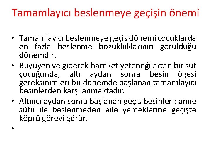 Tamamlayıcı beslenmeye geçişin önemi • Tamamlayıcı beslenmeye geçiş dönemi çocuklarda en fazla beslenme bozukluklarının