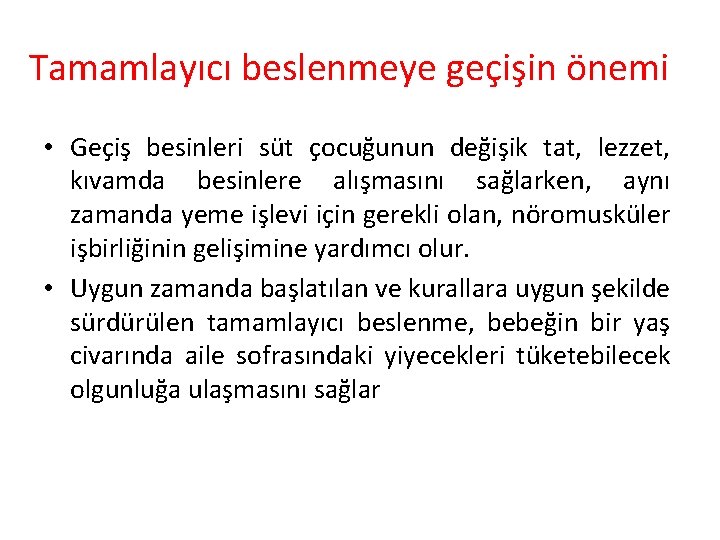 Tamamlayıcı beslenmeye geçişin önemi • Geçiş besinleri süt çocuğunun değişik tat, lezzet, kıvamda besinlere