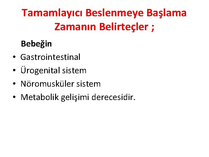 Tamamlayıcı Beslenmeye Başlama Zamanın Belirteçler ; • • Bebeğin Gastrointestinal Ürogenital sistem Nöromusküler sistem