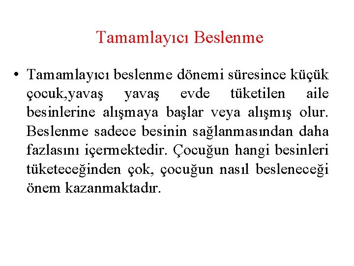 Tamamlayıcı Beslenme • Tamamlayıcı beslenme dönemi süresince küçük çocuk, yavaş evde tüketilen aile besinlerine