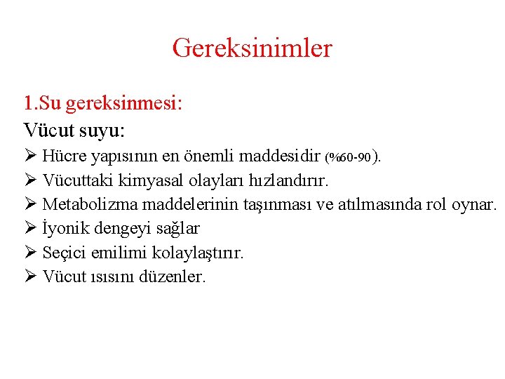 Gereksinimler 1. Su gereksinmesi: Vücut suyu: Ø Hücre yapısının en önemli maddesidir (%60 -90).