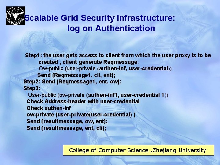 Scalable Grid Security Infrastructure: log on Authentication Step 1: the user gets access to