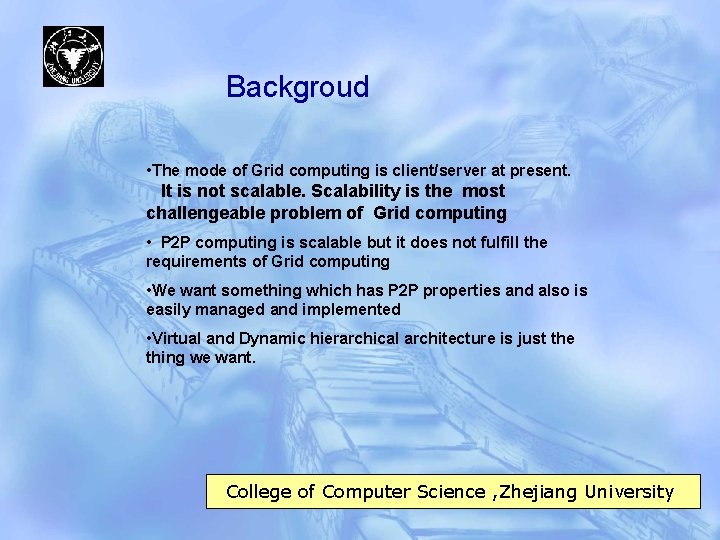 Backgroud • The mode of Grid computing is client/server at present. It is not