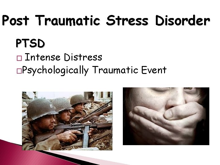 Post Traumatic Stress Disorder PTSD � Intense Distress �Psychologically Traumatic Event 