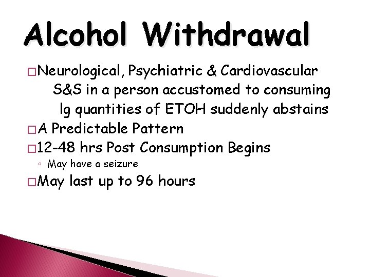 Alcohol Withdrawal � Neurological, Psychiatric & Cardiovascular S&S in a person accustomed to consuming