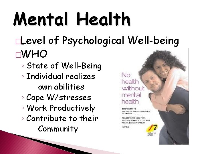 Mental Health �Level �WHO of Psychological Well-being ◦ State of Well-Being ◦ Individual realizes