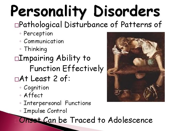 Personality Disorders �Pathological ◦ Perception ◦ Communication ◦ Thinking Disturbance of Patterns of �Impairing