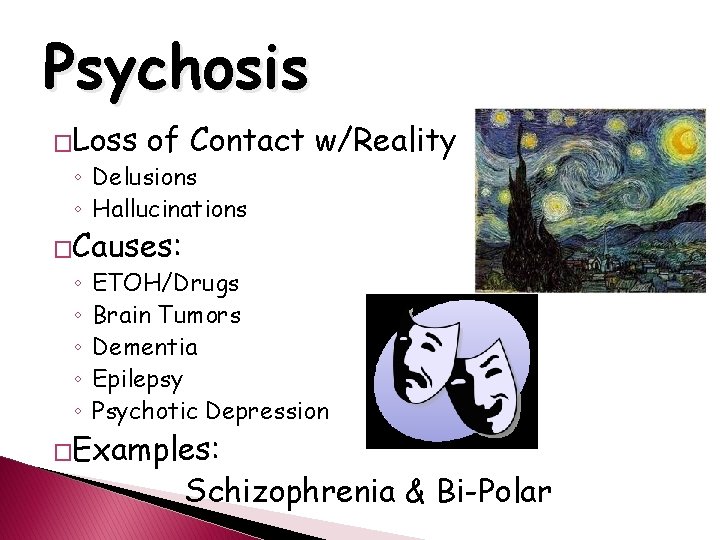 Psychosis �Loss of Contact w/Reality ◦ Delusions ◦ Hallucinations �Causes: ◦ ◦ ◦ ETOH/Drugs