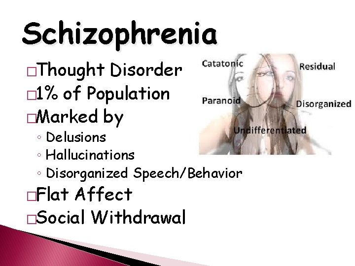 Schizophrenia �Thought Disorder � 1% of Population �Marked by ◦ Delusions ◦ Hallucinations ◦