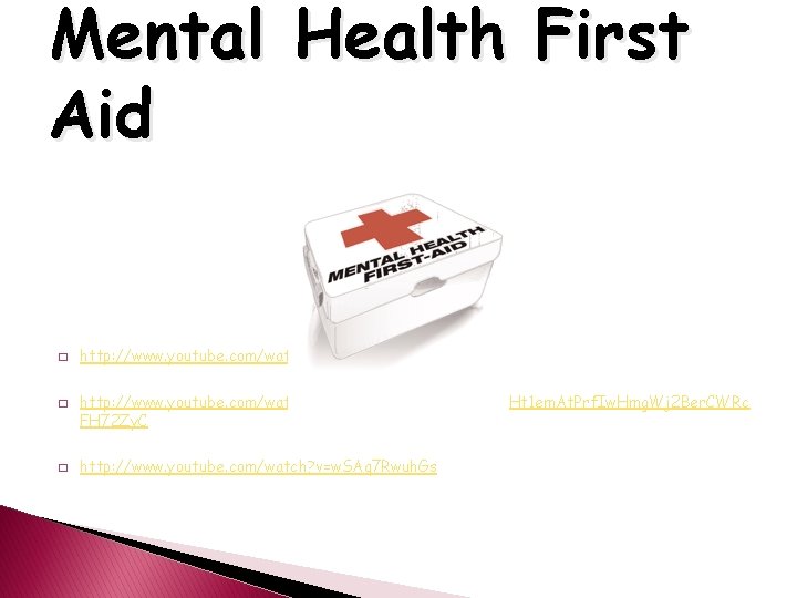 Mental Health First Aid � � � http: //www. youtube. com/watch? v=ffl. Qf-T 155