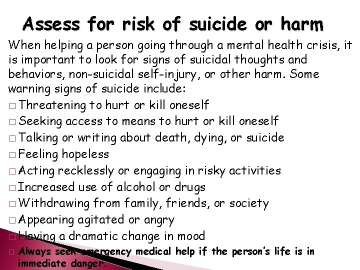 Assess for risk of suicide or harm When helping a person going through a