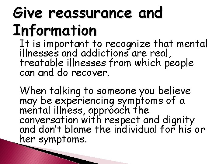 Give reassurance and Information It is important to recognize that mental illnesses and addictions