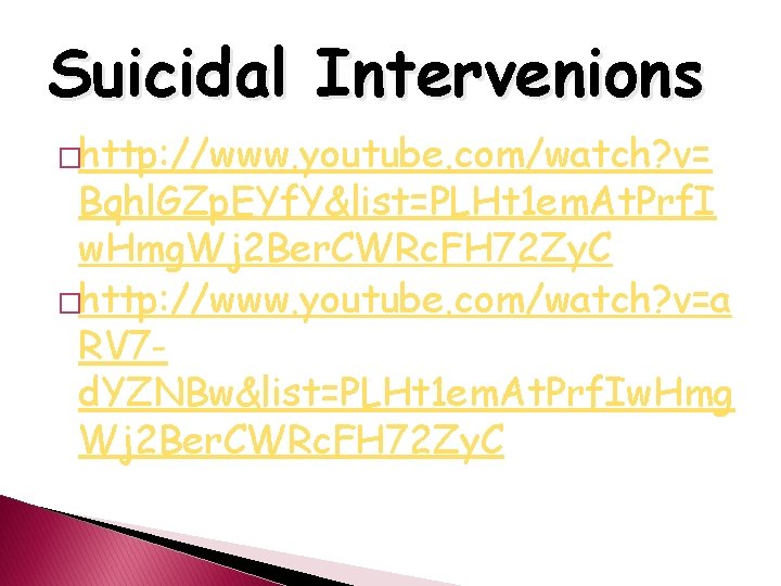 Suicidal Intervenions �http: //www. youtube. com/watch? v= Bqhl. GZp. EYf. Y&list=PLHt 1 em. At.