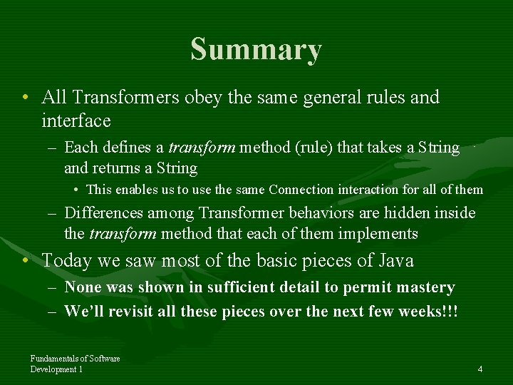 Summary • All Transformers obey the same general rules and interface – Each defines