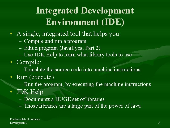 Integrated Development Environment (IDE) • A single, integrated tool that helps you: – Compile