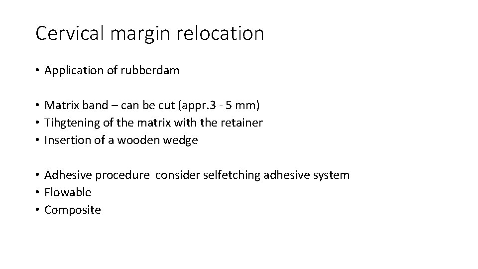 Cervical margin relocation • Application of rubberdam • Matrix band – can be cut