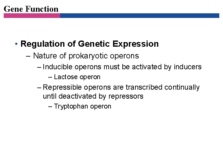 Gene Function • Regulation of Genetic Expression – Nature of prokaryotic operons – Inducible