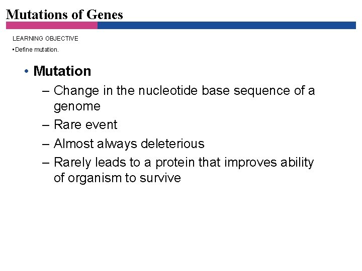 Mutations of Genes LEARNING OBJECTIVE • Define mutation. • Mutation – Change in the