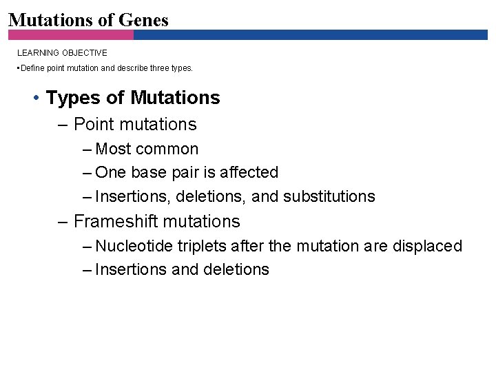 Mutations of Genes LEARNING OBJECTIVE • Define point mutation and describe three types. •