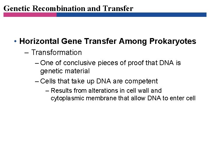 Genetic Recombination and Transfer • Horizontal Gene Transfer Among Prokaryotes – Transformation – One