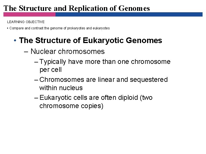 The Structure and Replication of Genomes LEARNING OBJECTIVE • Compare and contrast the genome