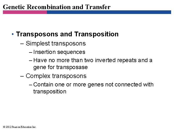 Genetic Recombination and Transfer • Transposons and Transposition – Simplest transposons – Insertion sequences