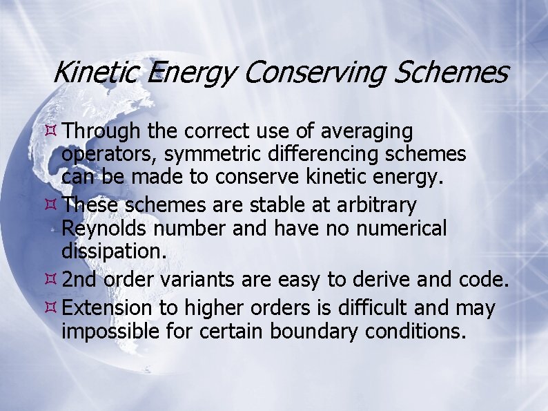 Kinetic Energy Conserving Schemes Through the correct use of averaging operators, symmetric differencing schemes