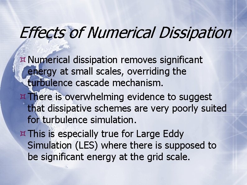 Effects of Numerical Dissipation Numerical dissipation removes significant energy at small scales, overriding the