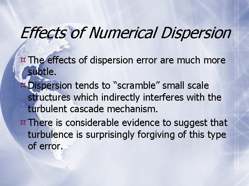 Effects of Numerical Dispersion The effects of dispersion error are much more subtle. Dispersion