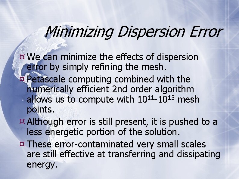 Minimizing Dispersion Error We can minimize the effects of dispersion error by simply refining