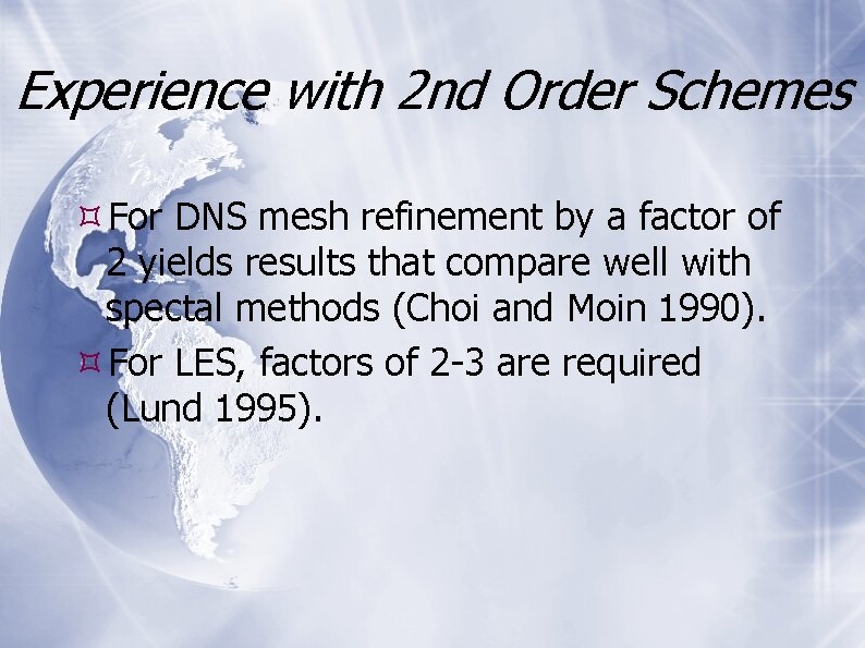 Experience with 2 nd Order Schemes For DNS mesh refinement by a factor of