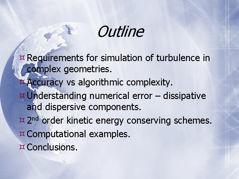 Outline Requirements for simulation of turbulence in complex geometries. Accuracy vs algorithmic complexity. Understanding