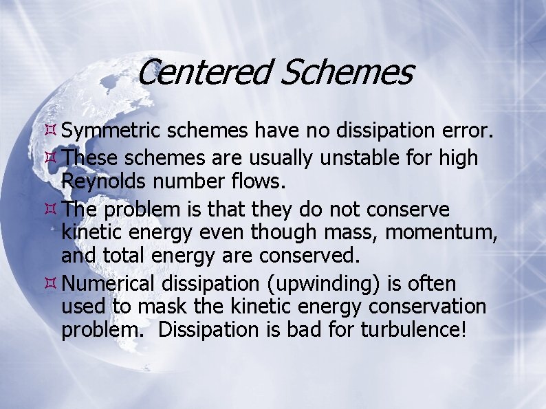 Centered Schemes Symmetric schemes have no dissipation error. These schemes are usually unstable for