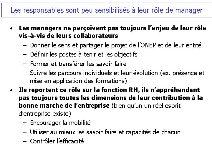 Les responsables sont peu sensibilisés à leur rôle de manager • Les managers ne