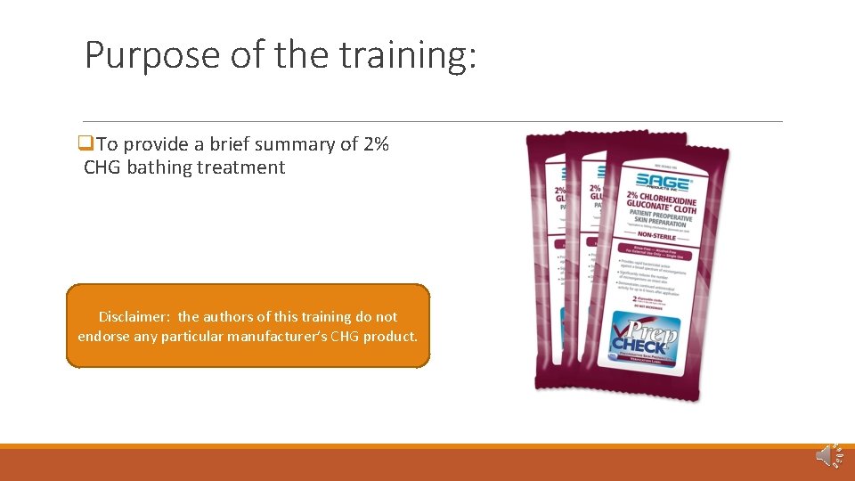 Purpose of the training: q. To provide a brief summary of 2% CHG bathing