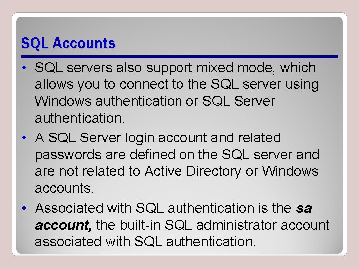 SQL Accounts • SQL servers also support mixed mode, which allows you to connect