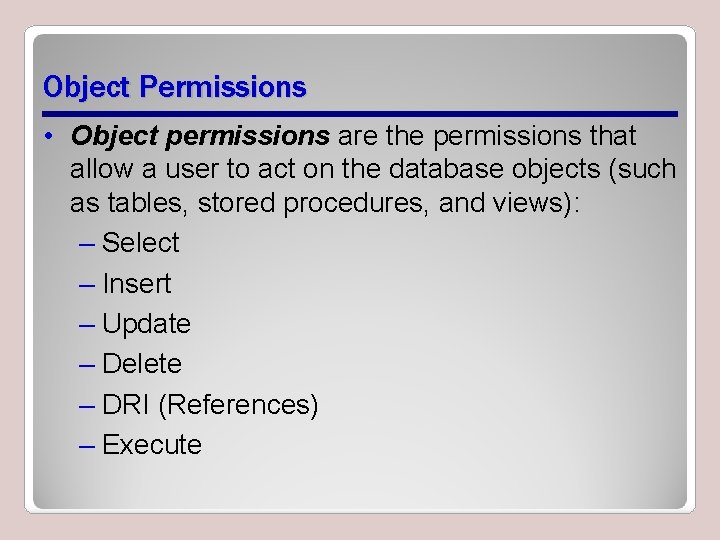 Object Permissions • Object permissions are the permissions that allow a user to act