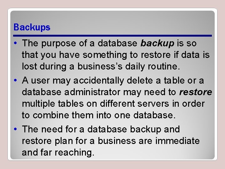 Backups • The purpose of a database backup is so that you have something